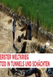 Erster Weltkrieg Tod in Tunneln und Schächten - Gipfel und Kämme beben